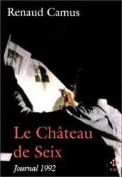 book cover of Le chateau de Seix : journal 1992 by Renaud Camus