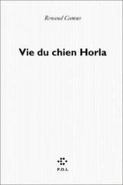 book cover of Vie du chien Horla by Renaud Camus