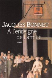 book cover of A l'enseigne de l'amitié by Jacques Bonnet