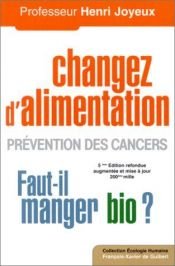 book cover of Changer d'alimentation : Prévention des cancers "Faut-il manger bio ?" by Henri Joyeux