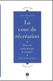 book cover of La cour de récréation : contribution à une anthropologie de l'enfance by Julie Delalande
