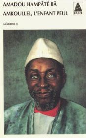 book cover of Amkoullel, l'enfant Peul : mémoires by Amadou Hampâté Bâ