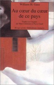 book cover of Au coeur du coeur de ce pays by William H. Gass