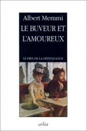 book cover of Le buveur et l'amoureux: Le prix de la dependance by Albert Memmi