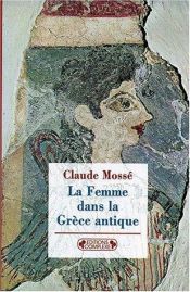 book cover of La femme dans la Grèce antique by Claude Mosse