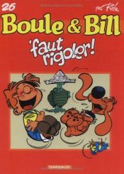 book cover of Boulle et Bill, tome 26 : Faut rigoler by Roba