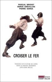 book cover of Croiser le fer : Violence et Culture de l'épée dans la France moderne (XVIe-XVIIIe siècle) by Hervé DREVILLON|Pascal Brioist|Pierre SERNA