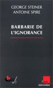 book cover of La Barbarie de l'ignorance by George Steiner