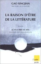 book cover of La raison d'être de la littérature, suivi de Au plus près du réel by جاو كسينغجيان