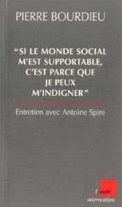 book cover of Si le monde social m'est supportable, c'est parce que je peux m'indigner by Pierre Bourdieu