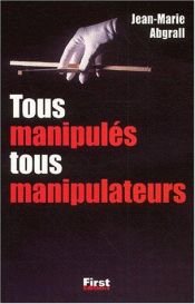 book cover of Tous manipulés, tous manipulateurs by Jean-Marie Abgrall