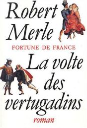 book cover of Fortune de France - Tome 7 : La Volte des vertugadins by Robert Merle