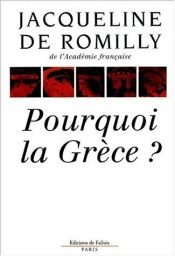 book cover of Pourquoi la Grèce? by Jacqueline de Romilly