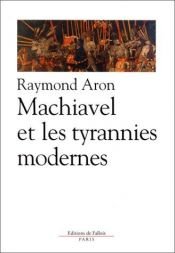 book cover of Machiavel et les tyrannies modernes by Raymond Aron