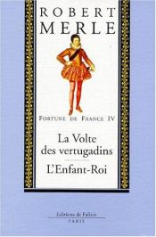 book cover of Fortune de France, volume IV : La Volte des vertugadins, L'Enfant Roi by Robert Merle