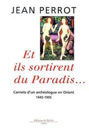 book cover of "Et ils sortirent du paradis" : carnets d'un archéologue en Orient, 1945-1995 by Jean Perrot