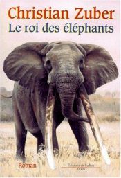 book cover of Le roi des éléphants by Christian Zuber