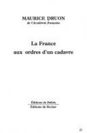 book cover of La France aux ordres d'un cadavre by Maurice Druon