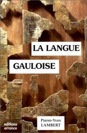 book cover of La langue gauloise: Description linguistique, commentaire d'inscriptions choisies (Collection des Hesperides) by Pierre-Yves Lambert