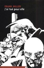 book cover of Sin city, tome 2 : J'ai tué pour elle by Frank Miller