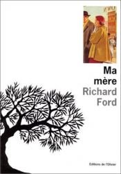 book cover of Ma mère by Richard Ford