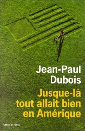 book cover of Jusque-là tout allait bien en Amérique by Jean-Paul Dubois