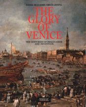book cover of Glory of Venice: Ten Centuries of Dreams and Inventions by Daniel Huguenin