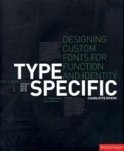 book cover of Type specific : designing custom fonts for function and identity by Charlotte Rivers/ 莱弗士