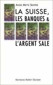 book cover of La Suisse, les Banques & l'Argent Sale by Anne Mette Skipper