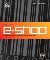 book cover of Design Your Own E-Shop: Creating & Promoting Successful Small Business Sites (Dyo) by Molly E. Holzschlag