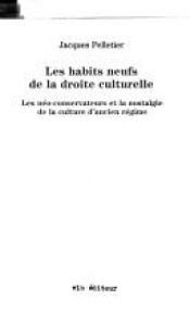 book cover of Les habits neufs de la droite culturelle : les néo-conservateurs et la nostalgie de la culture d'Ancien Régime by Jacques Pelletier