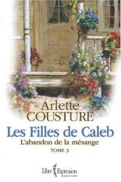book cover of Les Filles de Caleb -Tome II -Le Cri de L'Oie Blanche (Les Filles de Caleb, Tome II) by Arlette Cousture