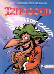 book cover of Iznogoud, tome 13 : Je veux être calife à la place du Calife by R. Goscinny