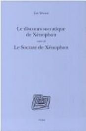 book cover of Le Discours socratique de Xénophon: Suivi de Le Socrate de Xénophon ; en appendice L'esprit de Sparte et le goût de Xénophon by Leo Strauss
