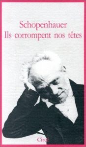 book cover of Ils corrompent nos têtes by ארתור שופנהאואר