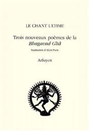 book cover of Le Chant ultime trois nouveaux poèmes de la "Bhagavad Gîtâ by Mahabharata