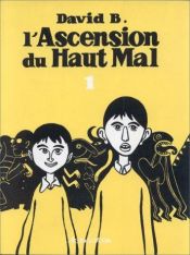 book cover of L'Ascension du Haut Mal, tome 1 by David B.