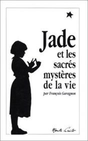 book cover of Jade et les sacrés mystères de la vie by François Garagnon