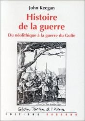 book cover of Histoire de la guerre du néolithique à nos jours by John Keegan