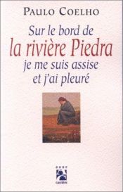book cover of Sur le bord de la rivière Piedra, je me suis assise et j'ai pleuré by Paulo Coelho