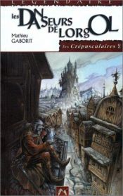 book cover of Les Crépusculaires 2 - Les Danseurs de Lorgol by Mathieu Gaborit