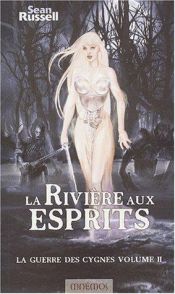 book cover of La rivière aux esprits (La guerre des cygnes, tome 2) by Sean Russell