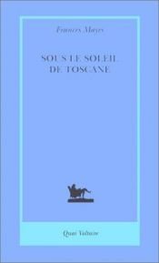 book cover of Sous le soleil de Toscane by Frances Mayes
