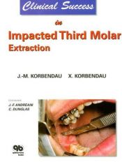 book cover of Clinical Success in Impacted Third Molar Extraction by Korbendau