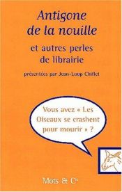book cover of Antigone de la nouille et autres perles de librairie by Jean-Loup Chiflet