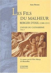 book cover of L'hiver du catharisme Tome 2 : Les Fils du malheur 1300-1311. Le roman vrai de Pèire Maury, de Montaillou by Anne Brenon