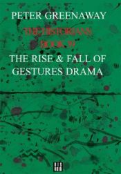 book cover of The Historians: The Rise and Fall of Gestures Drama, Book 39 (The Historians) by Peter Greenaway [director]