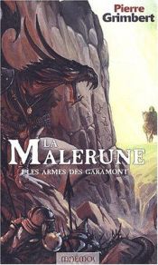 book cover of La Malerune, tome 1 : Les armes des Garamont by Pierre Grimbert
