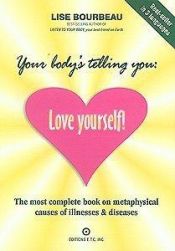 book cover of Your Body's Telling You: "Love Yourself!" by Lise Bourbeau