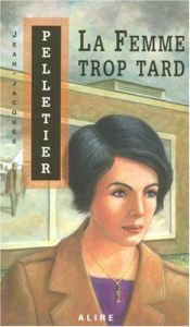 book cover of La femme trop tard by Jean-Jacques Pelletier